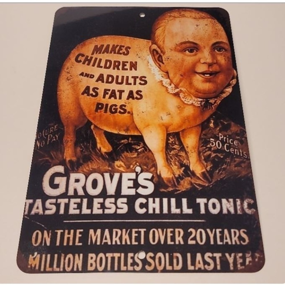 Grove's Tasteless Chill Tonic Makes Children and Adults As Fat As Pigs Sign 12x8